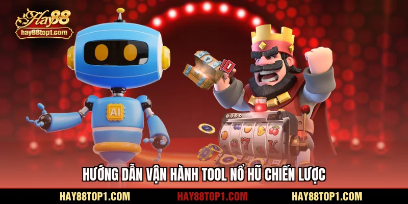 Hướng dẫn vận hành tool nổ hũ chiến lược
