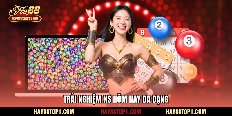 Trải nghiệm XS hôm nay đa dạng
